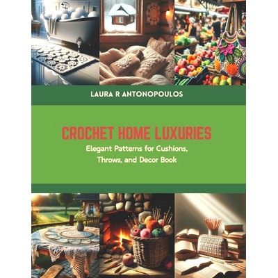 预订 Crochet Home Luxuries: Elegant Patterns for Cushions, Throws, and Decor Book: 9798875787027