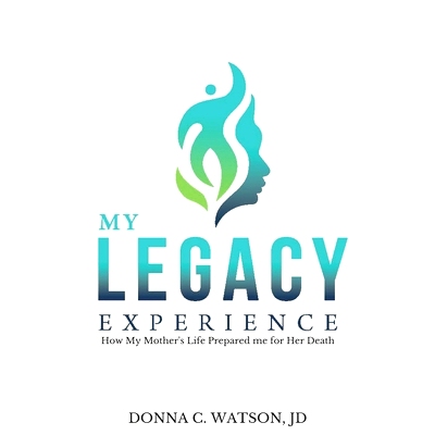 预订 My Legacy Experience: How My Mother’s Life Prepared Me for Her Death: 9781082062667
