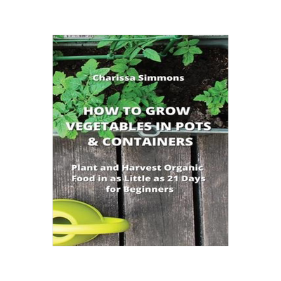 [预订]How to Grow Vegetables in Pots & Containers: Plant and Harvest Organic Food in as Little as 21 Days  9789990936643