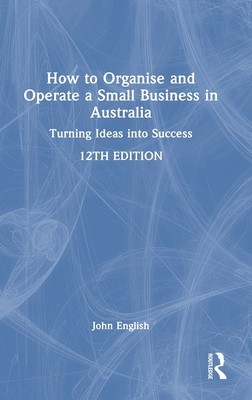 预订 How to Organise and Operate a Small Business in Australia: Turning Ideas into Success