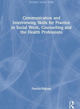 【预订】Communication and Interviewing Skills for Practice in Social Work, Counselling and the Health Professions