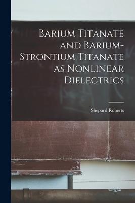 [预订]Barium Titanate and Barium-strontium Titanate as Nonlinear Dielectrics 9781014469243