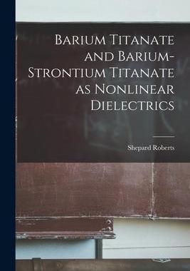 [预订]Barium Titanate and Barium-strontium Titanate as Nonlinear Dielectrics 9781014469243