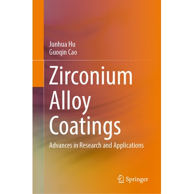 预订 Zirconium Alloy Coatings Advances in Research and Applications 锆合金涂层：研究与应用进展 9789819650279