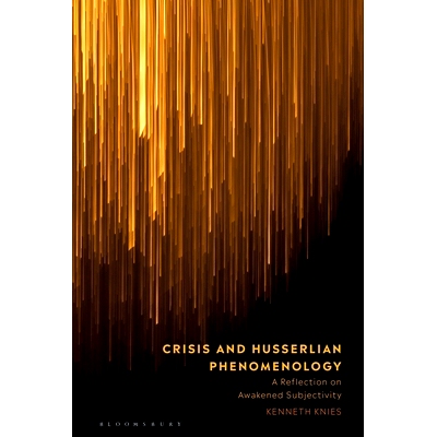 预订 Crisis and Husserlian Phenomenology: A Reflection on Awakened Subjectivity: 9781350201378