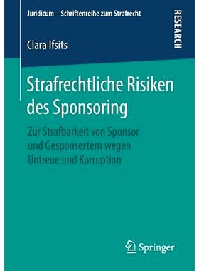 预订 Strafrechtliche Risiken des Sponsoring: Zur Strafbarkeit von Sponsor und Gesponsertem wegen Untreue und Korruption: