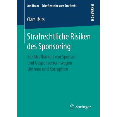 预订 Strafrechtliche Risiken des Sponsoring: Zur Strafbarkeit von Sponsor und Gesponsertem wegen Untreue und Korruption:
