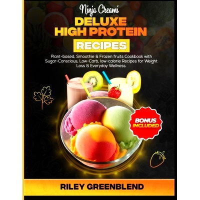 预订 Ninja Creami Deluxe High Protein Recipes: Plant-based, Smoothie & Frozen fruits Cookbook with Sugar-Conscious, Low-