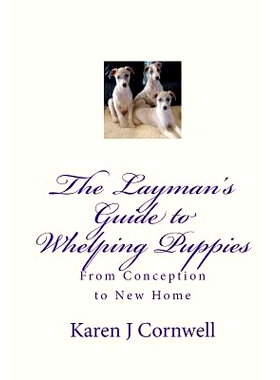预订 The Layman’s Guide to Whelping Puppies: From Conception to Sale: 9781449992675