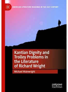 预订 Kantian Dignity and Trolley Problems in the Literature of Richard Wright 康德的尊严观与理查德·赖特文学的电车难题: