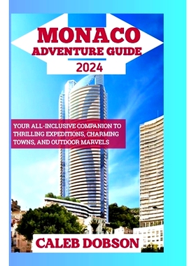 预订 Monaco Adventure Guide 2024: Your All-Inclusive Companion to Thrilling Expeditions, Charming Towns, and Outdoor Mar