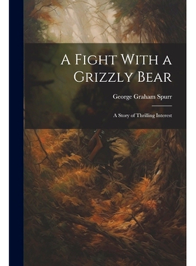 预订 A Fight With a Grizzly Bear: A Story of Thrilling Interest: 9781022129917