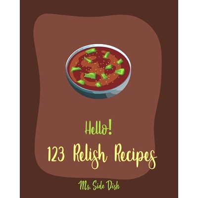 预订 Hello! 123 Relish Recipes: Best Relish Cookbook Ever For Beginners [Chutney Recipes, Pickling Recipes, Cranberry Co