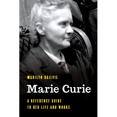 预订 Marie Curie: A Reference Guide to Her Life and Works 玛丽·居里:她的生活和作品参考指南: 9781538197660