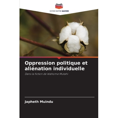 预订 Oppression politique et aliénation individuelle: Dans la fiction de Wahome Mutahi. DE: 9786209287404