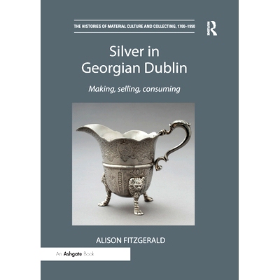 预订 Silver in Georgian Dublin: Making, Selling, Consuming: 9780367200220