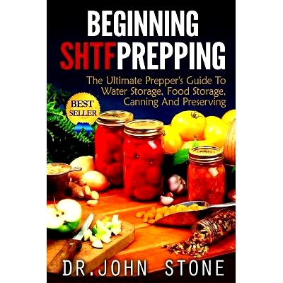 预订 Beginning SHTF Prepping: The Ultimate Prepper’s Guide To Water Storage, Food Storage, Canning And Food Preservatio