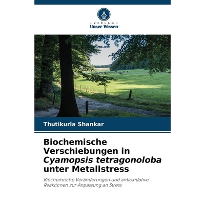 预订 Biochemische Verschiebungen in Cyamopsis tetragonoloba unter Metallstress: Biochemische Veränderungen und antioxid