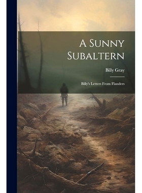 预订 A Sunny Subaltern; Billy’s Letters From Flanders: 9781022723290