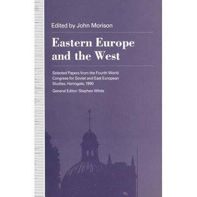 预订 Eastern Europe and the West: Selected Papers from the Fourth World Congress for Soviet and East European Studies, H