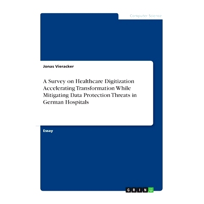 预订 A Survey on Healthcare Digitization Accelerating Transformation While Mitigating Data Protection Threats in German