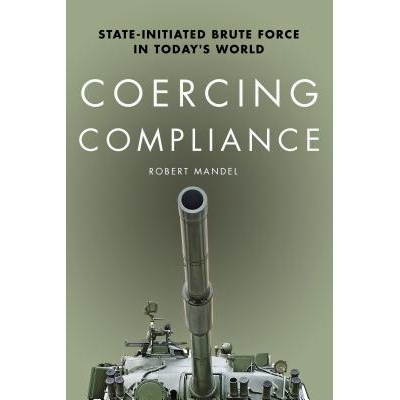 预订 Coercing Compliance: State-Initiated Brute Force In Today’S.. 强迫合规：当今世界国家发起的粗暴管制（平装）: 978080