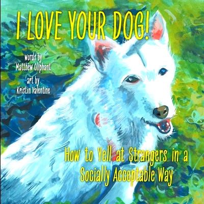 预订 I Love Your Dog!: How to Yell at Strangers in a Socially Acceptable Way: 9798986854595