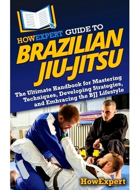 预订 HowExpert Guide to Brazilian Jiu-Jitsu: The Ultimate Handbook for Mastering Techniques, Developing Strategies, and