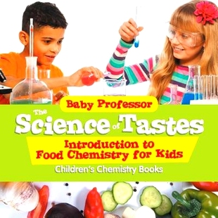 预订 The Science of Tastes - Introduction to Food Chemistry for Kids - Children’s Chemistry Books: 9781541904651