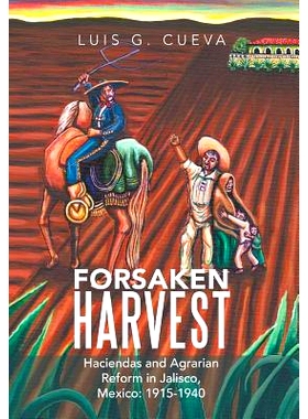 预订 Forsaken Harvest: Haciendas and Agrarian Reform in Jalisco, Mexico: 1915-1940: 9781477155776