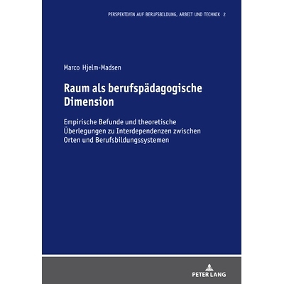 预订 Raum als berufspädagogische Dimension: Empirische Befunde und theoretische Überlegungen zu Interdependenzen zwisc