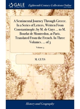 预订 A Sentimental Journey Through Greece. In a Series of Letters, Written From Constantinople; by M. de Guys ... to M.