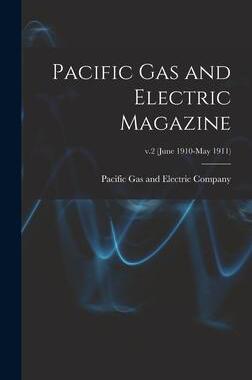 [预订]Pacific Gas and Electric Magazine; v.2 (June 1910-May 1911) 9781013435898