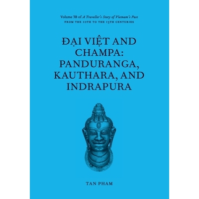 预订 Đại Việt and Champa: Panduranga, Kauthara, and Indrapura: Volume 3B of A Traveller’s Story of Vie