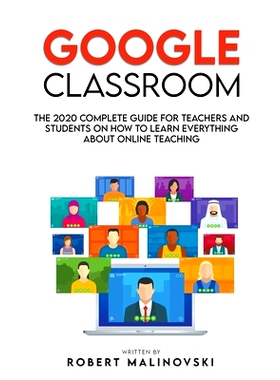 预订 Google Classroom: The 2020 Complete Guide for Teachers and Students on How to Learn Everything About Online Teachin