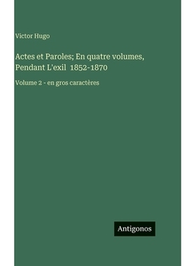 预订 Actes et Paroles; En quatre volumes, Pendant L’exil 1852-1870: Volume 2 - en gros caractères: 9783563723869