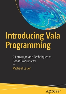 【预订】Introducing Vala Programming: A Language and Techniques to Boost Productivity