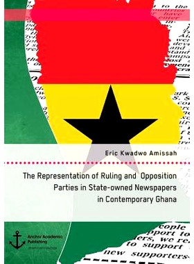 预订 The Representation of Ruling and Opposition Parties in State-Owned Newspapers in Contemporary Ghana: 9783960671336