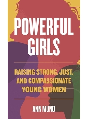 预订 Powerful Girls: Raising Strong, Just, and Compassionate Young Women 强大的女孩:培养强大，公正，富有同情心的年轻女性
