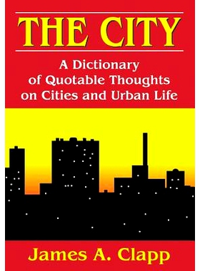 预订 The City: A Dictionary of Quotable Thoughts on Cities and Urban Life: 9781412848350