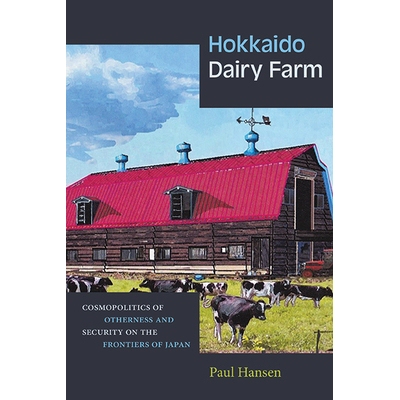 预订 Hokkaido Dairy Farm: Cosmopolitics of Otherness and Security on the Frontiers of Japan 9781438496467