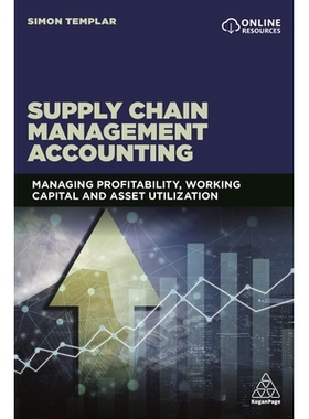 预订 Supply Chain Management Accounting: Managing Profitability, Working Capital and Asset Utilization 供应链管理会计：