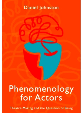 预订 Phenomenology for Actors: Theatre-Making and the Question of Being: 9781789384093