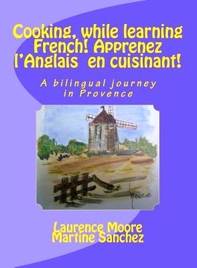 预订 Cooking, while learning French! Apprenez l’Anglais en cuisinant!: A bilingual journey in Provence: 9781466263086