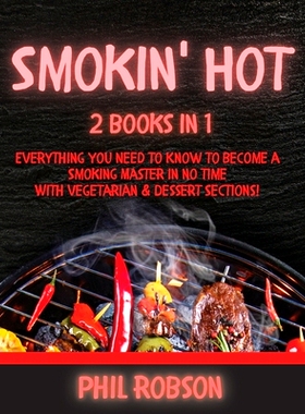 预订 Smokin’ Hot: 2 Books in 1. Everything You Need to Know to Become a Smoking Master in No Time. With Vegetarian and