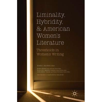 预订 Liminality, Hybridity, and American Women’s Literature: Thresholds in Women’s Writing 利用性、混合性与美国妇女文