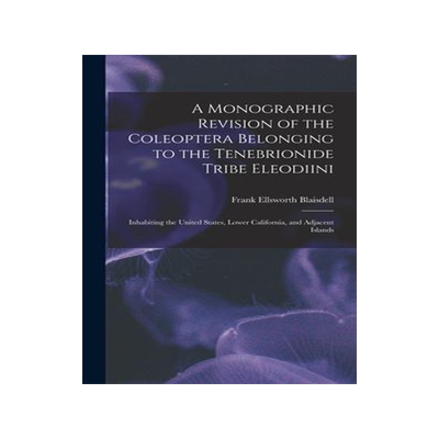 [预订]A Monographic Revision of the Coleoptera Belonging to the Tenebrionide Tribe Eleodiini: Inhabiting t 9781017999440