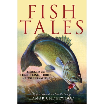 预订 Fish Tales: Timeless and Compelling Stories of Anglers and Fish 鱼的故事：垂钓者和鱼的永恒而引人入胜的故事: 9781493
