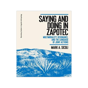 [预订]Saying and Doing in Zapotec: Multimodality, Resonance, and the Language of Joint Actions 9781350204119