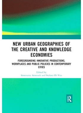 预订 New Urban Geographies of the Creative and Knowledge Economies: Foregrounding Innovative Productions, Workplaces and